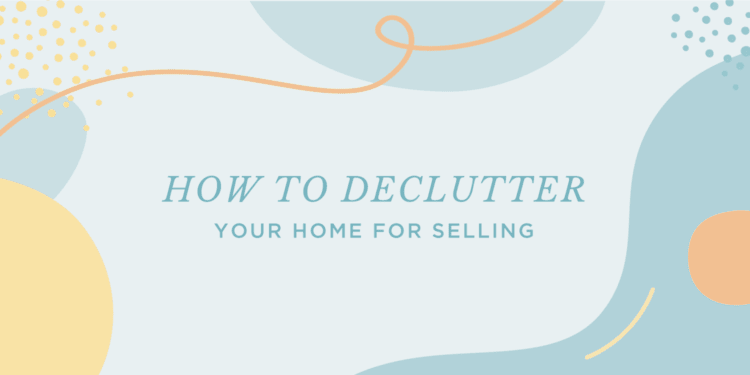 How to Declutter Your Home for Selling