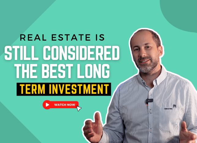 Real Estate Is Still Considered the Best Long Term Investment