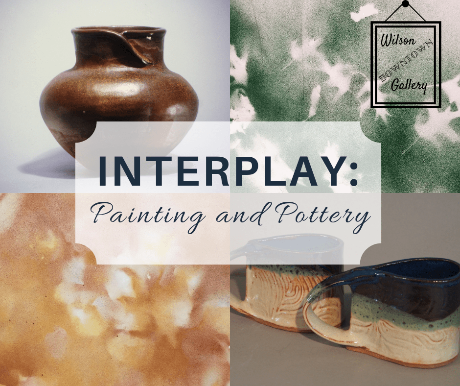 Wilson Downtown Gallery: Interplay: Painting and Pottery