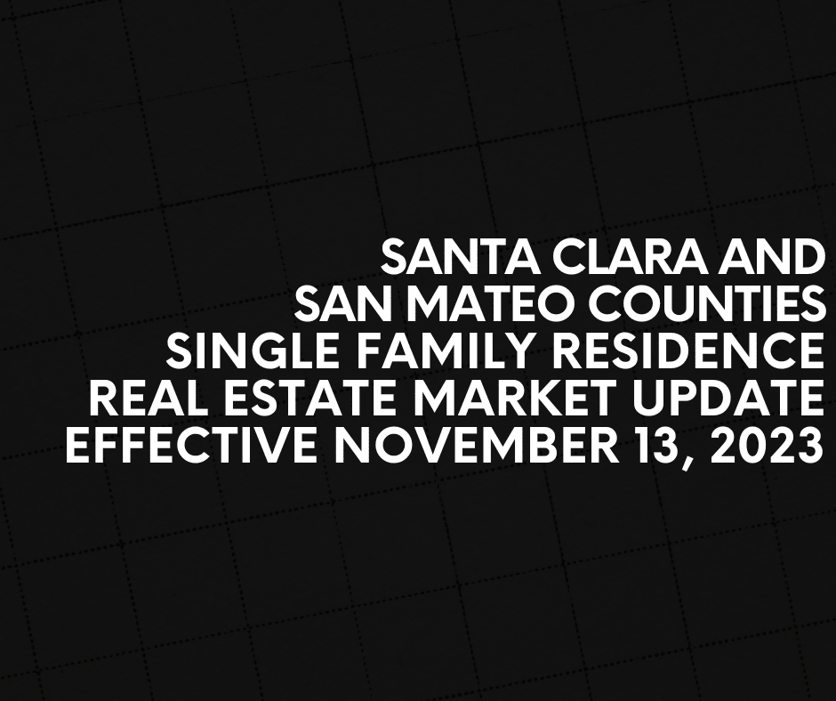 Santa Clara And San Mateo Counties Single Family Residence Real Estate Market Update Effective November 13, 2023