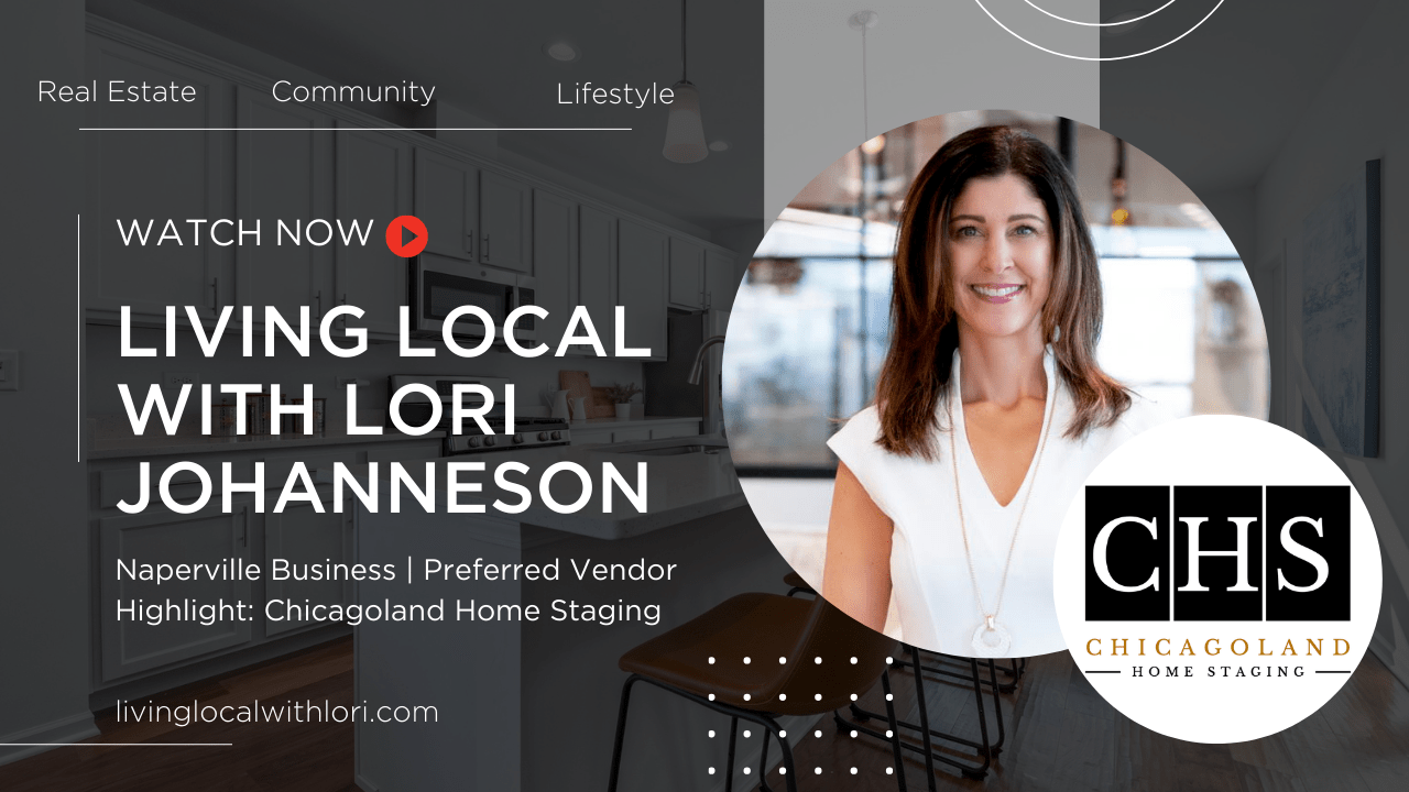 Living Local with Lori | Naperville Business | Preferred Vendor Highlight: Chicagoland Home Staging