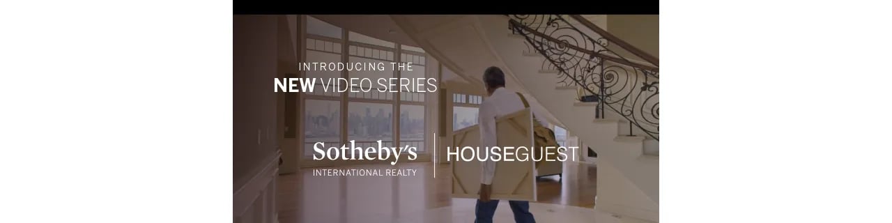Introducing the NEW Video Series: Sotheby’s International Realty | HOUSEGUEST