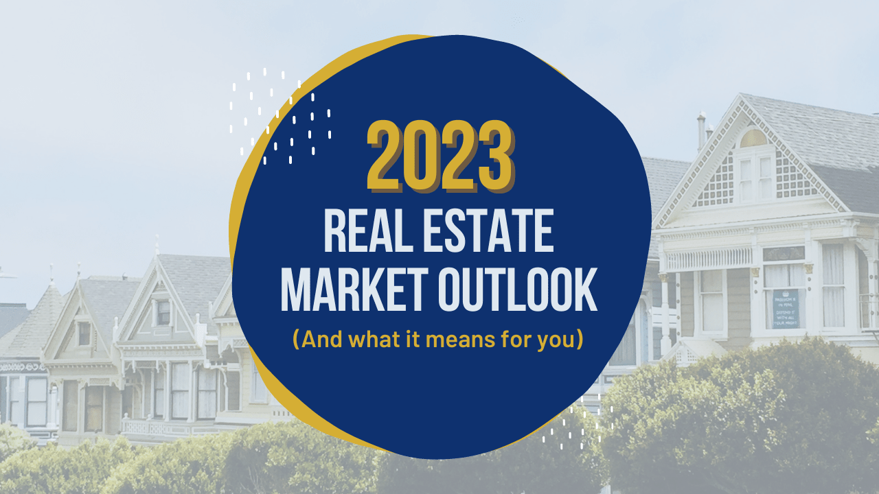 2023 Real Estate Market Outlook (And What It Means for You)