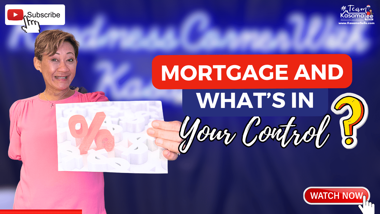 Mortgage And What’s In Your Control? | KasamaSells.com