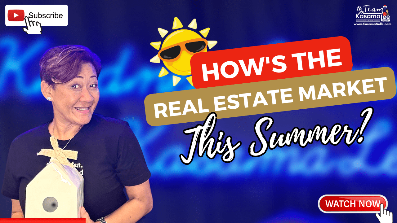 How’s The Real Estate Market This Summer? | Kasama Lee