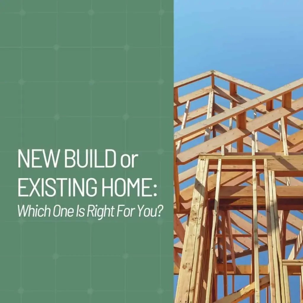  New Build or Existing Home: Which One Is Right for You?