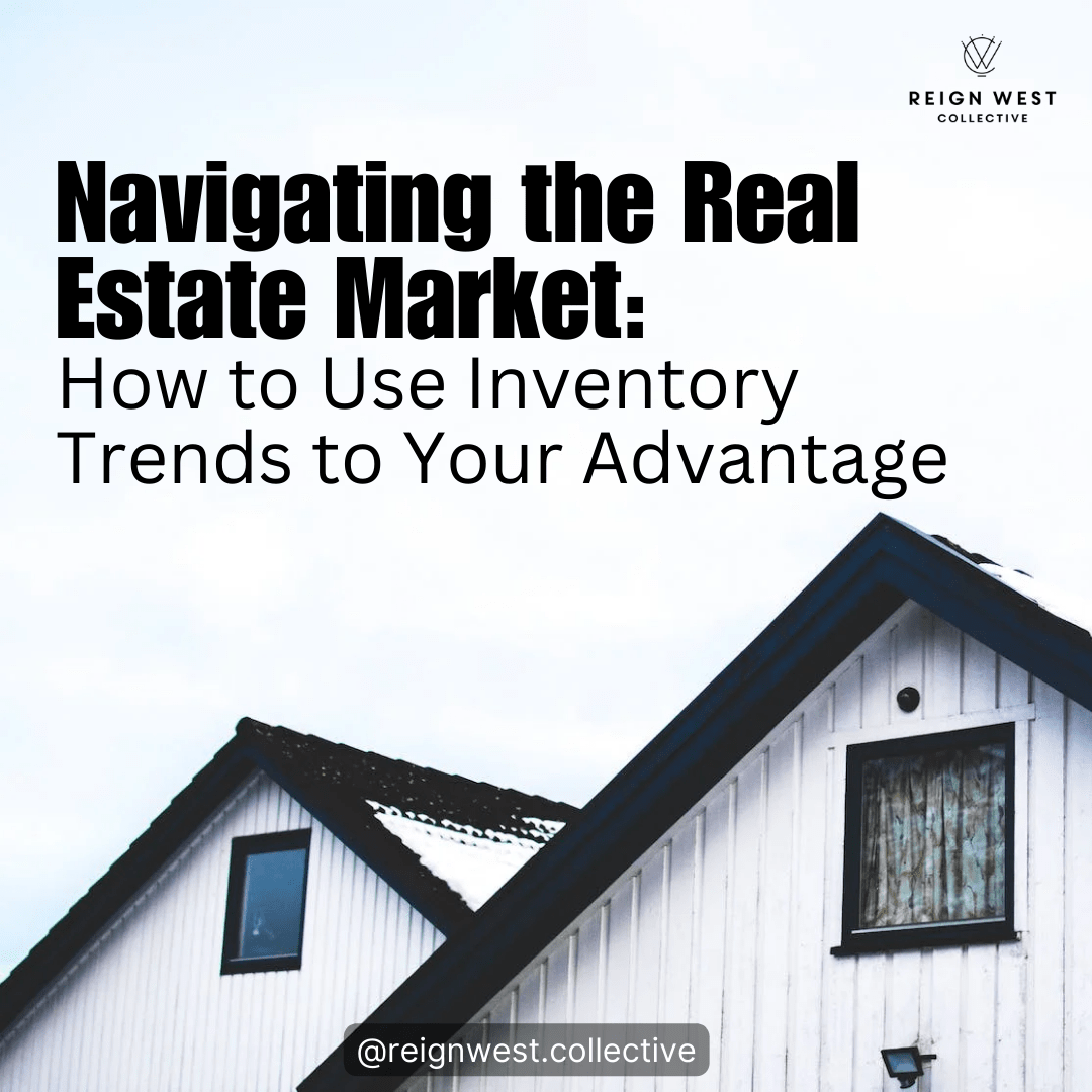 Navigating the Real Estate Market: How to Use Inventory Trends to Your Advantage