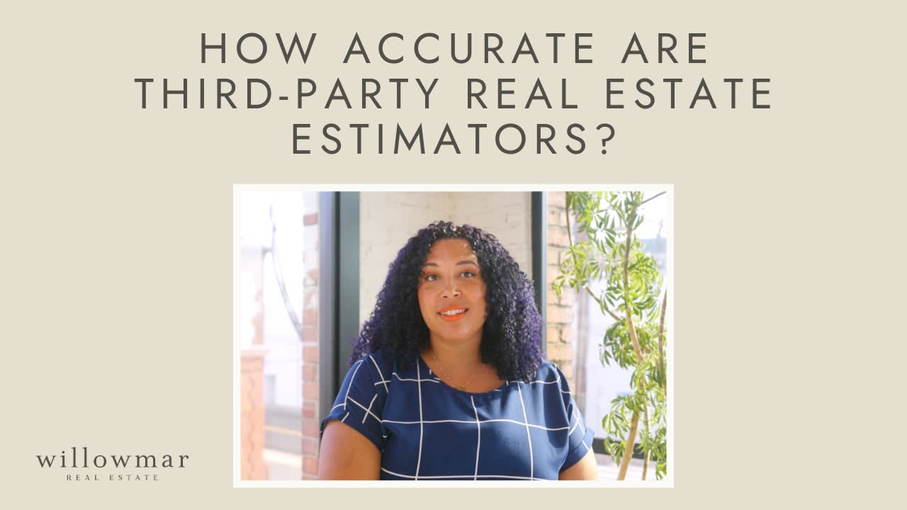 How Accurate are Third-party Real Estate Estimators? | #withwillowmar