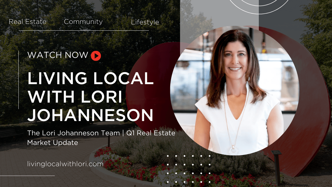 Living Local with Lori Johanneson | Q1 Real Estate Market Recap