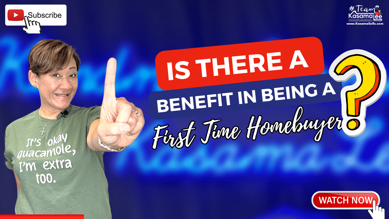 Is There A Benefit In Being A First Time Homebuyer? | Kasama Lee