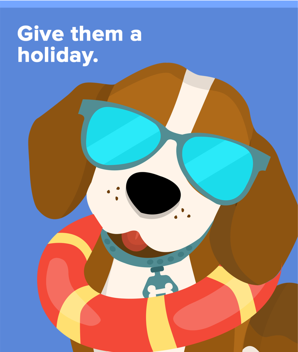 Cartoon dog wearing sunglasses and a life preserver beside the words “Give them a holiday.”