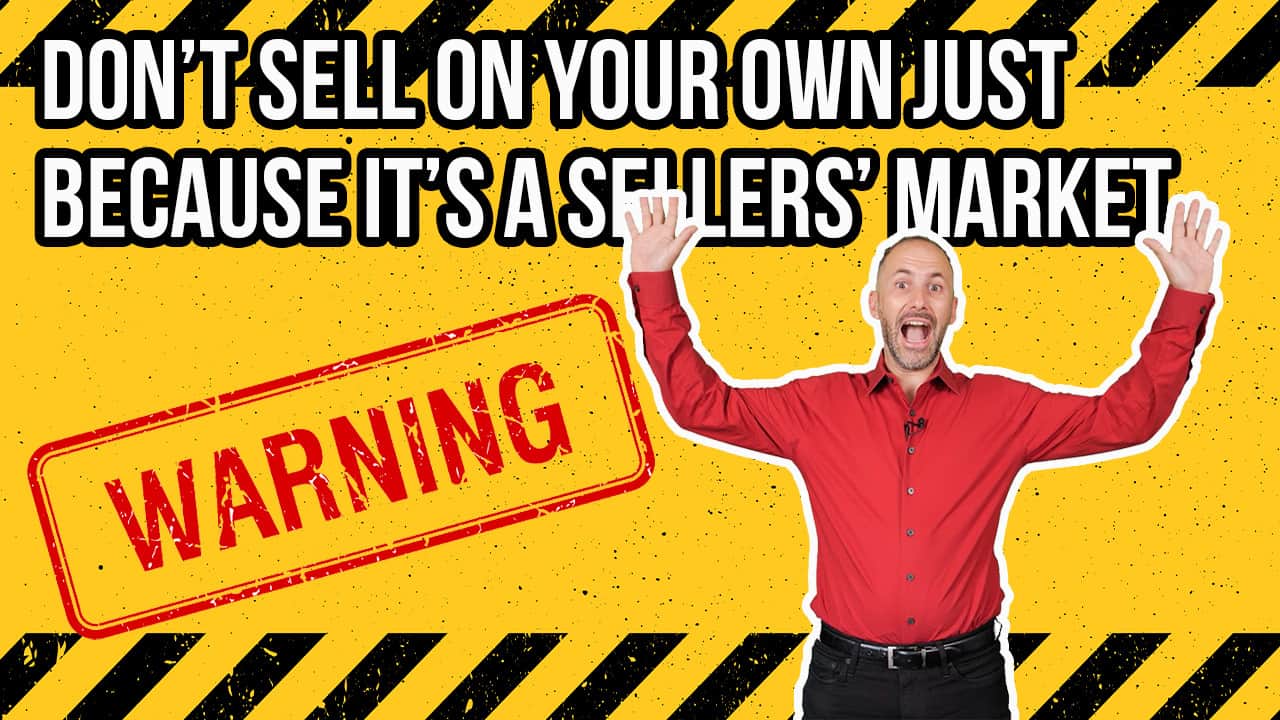 Don’t Sell on Your Own Just Because It’s a Sellers’ Market