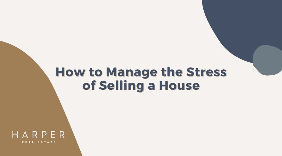 How to Manage the Stress of Selling a House: 11 Helpful Tips