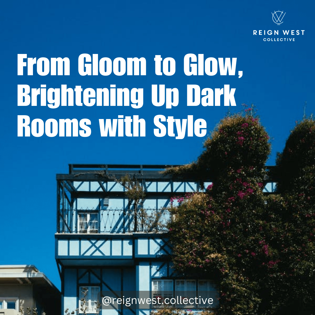 From Gloom to Glow, Brightening Up Dark Rooms with Style