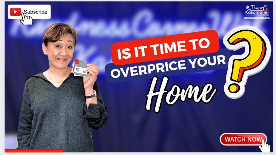 Is It Time To Overprice Your Home? | KasamaSells.com