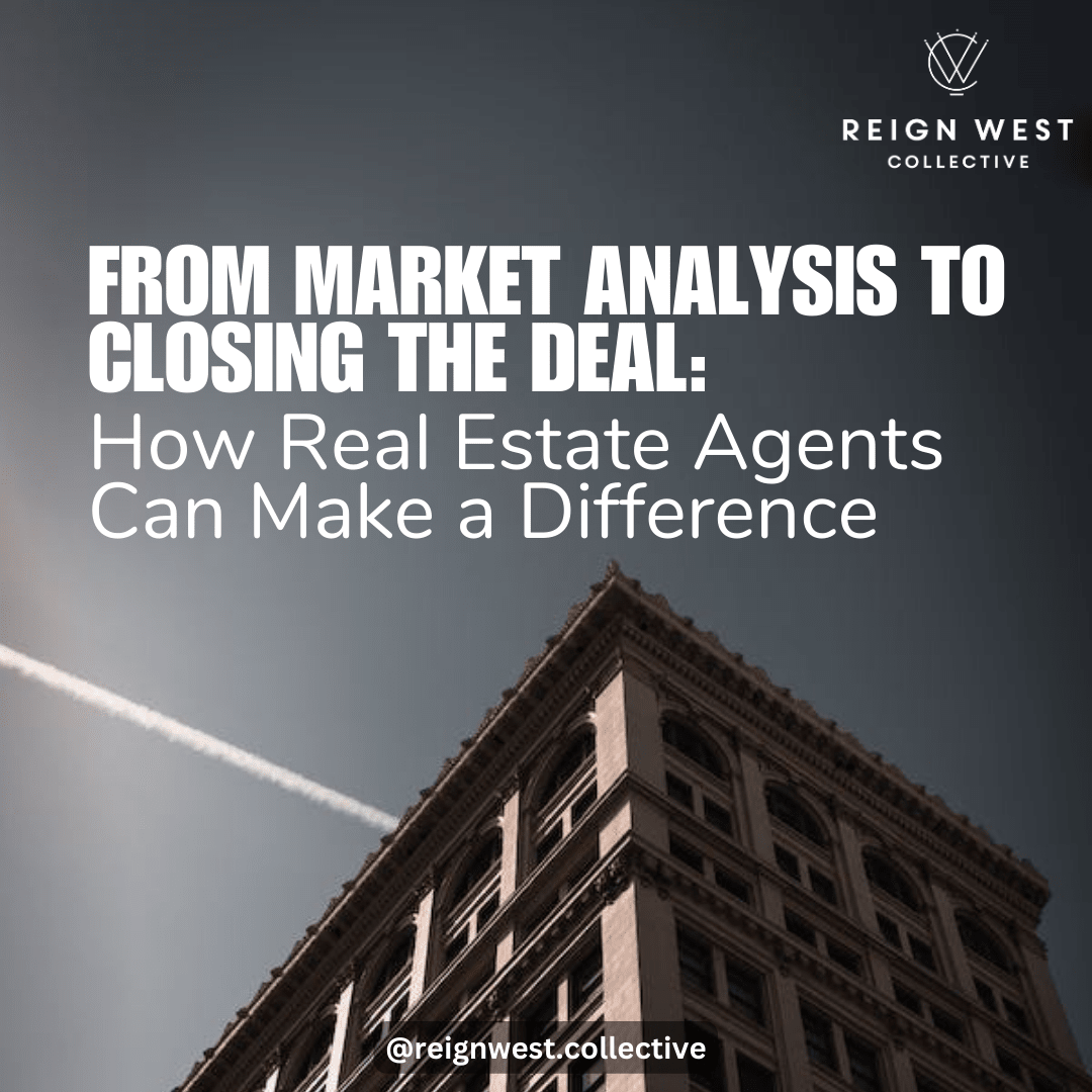 From Market Analysis to Closing the Deal: How Real Estate Agents Can Make a Difference