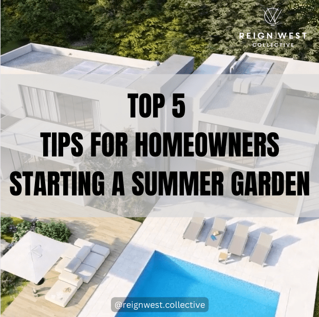 Top 5 Tips for Homeowners Starting a Summer Garden