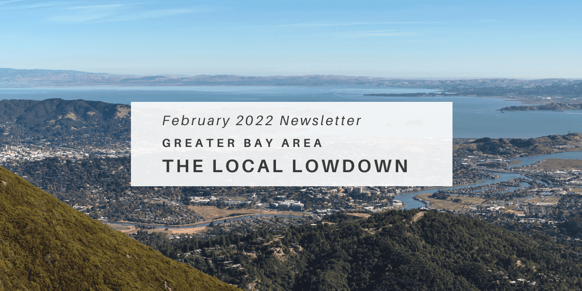 February 2022 Newsletter – Greater Bay Area Local Lowdown