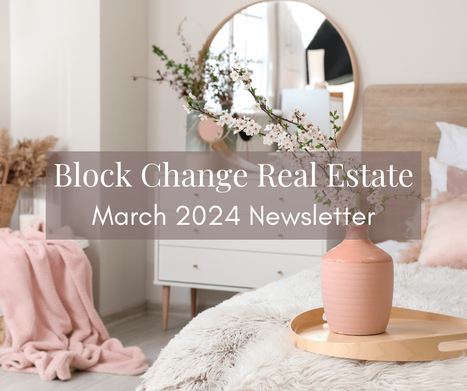 Block Change Real Estate: March 2024 Newsletter