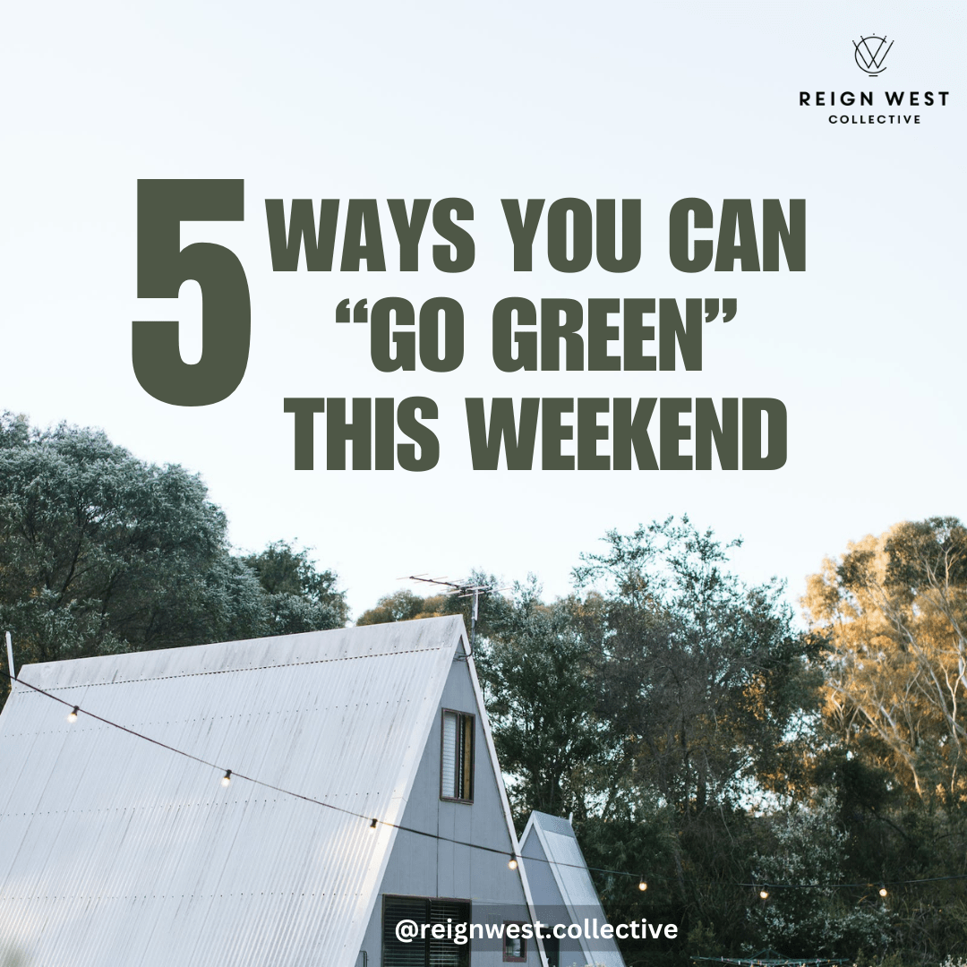 5 Ways You Can “Go Green” this Weekend