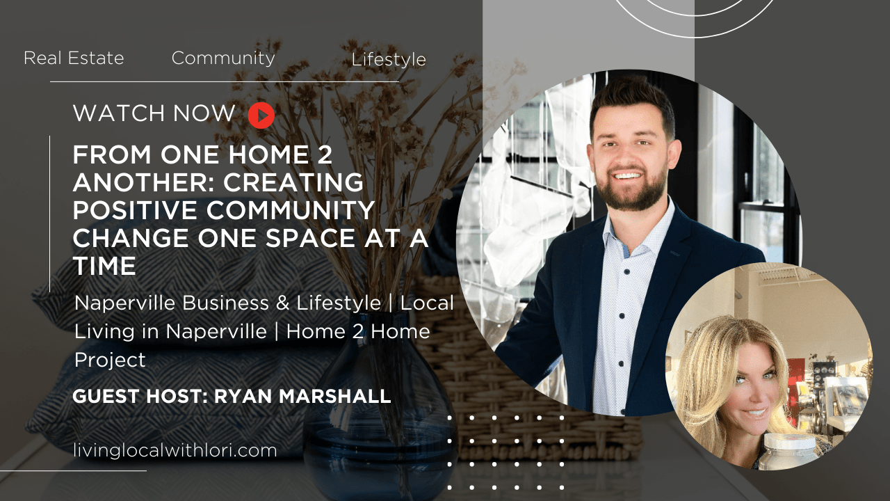 From One Home 2 Another | Loving & Living in Naperville, IL | Living Local with Lori & Ryan Marshall