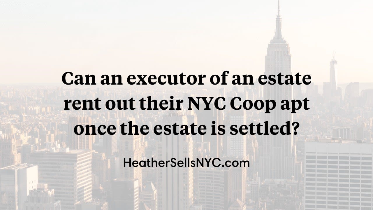 Can an executor of an estate rent out their NYC Coop apt once the estate is settled?