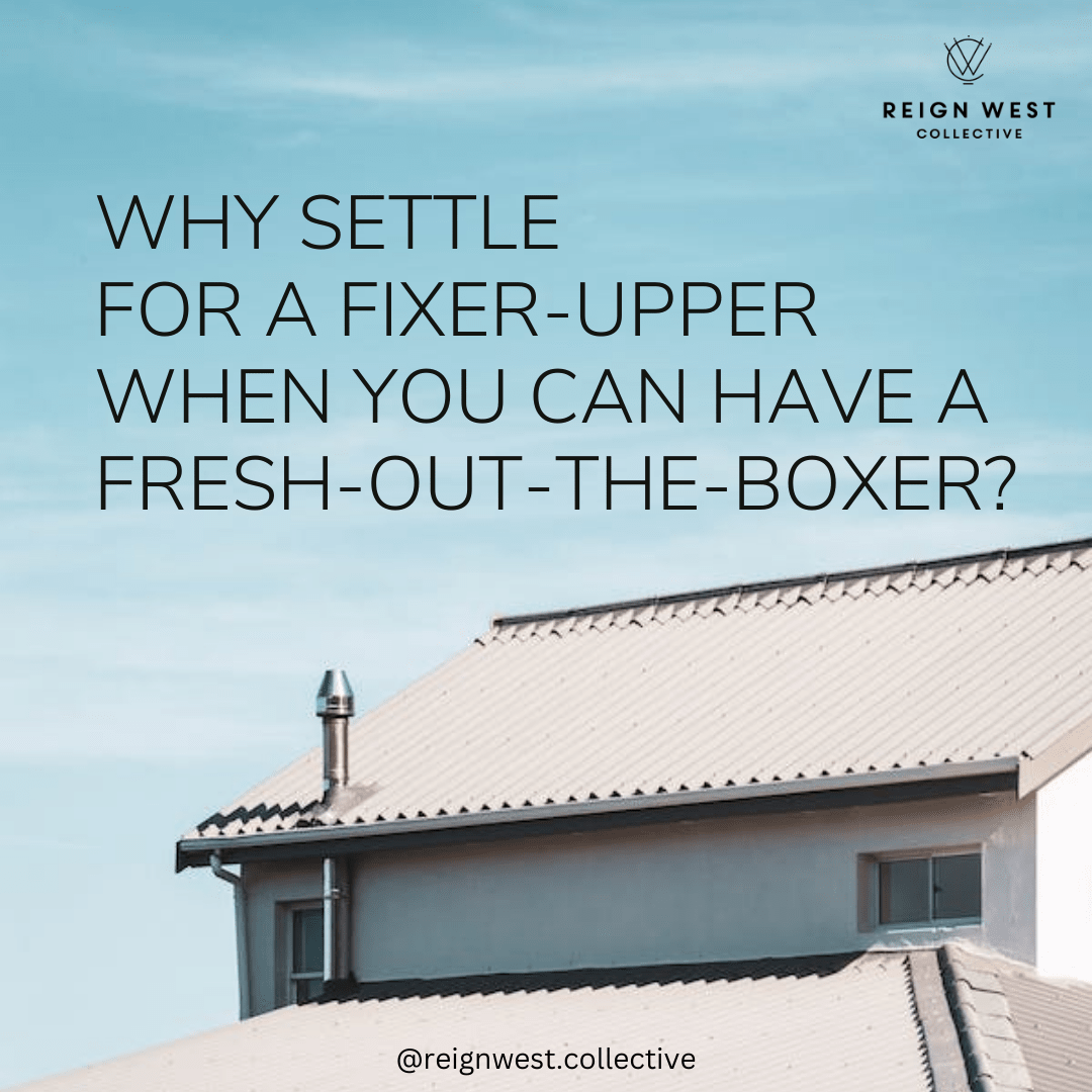 Why settle for a fixer-upper when you can have a fresh-out-the-boxer?