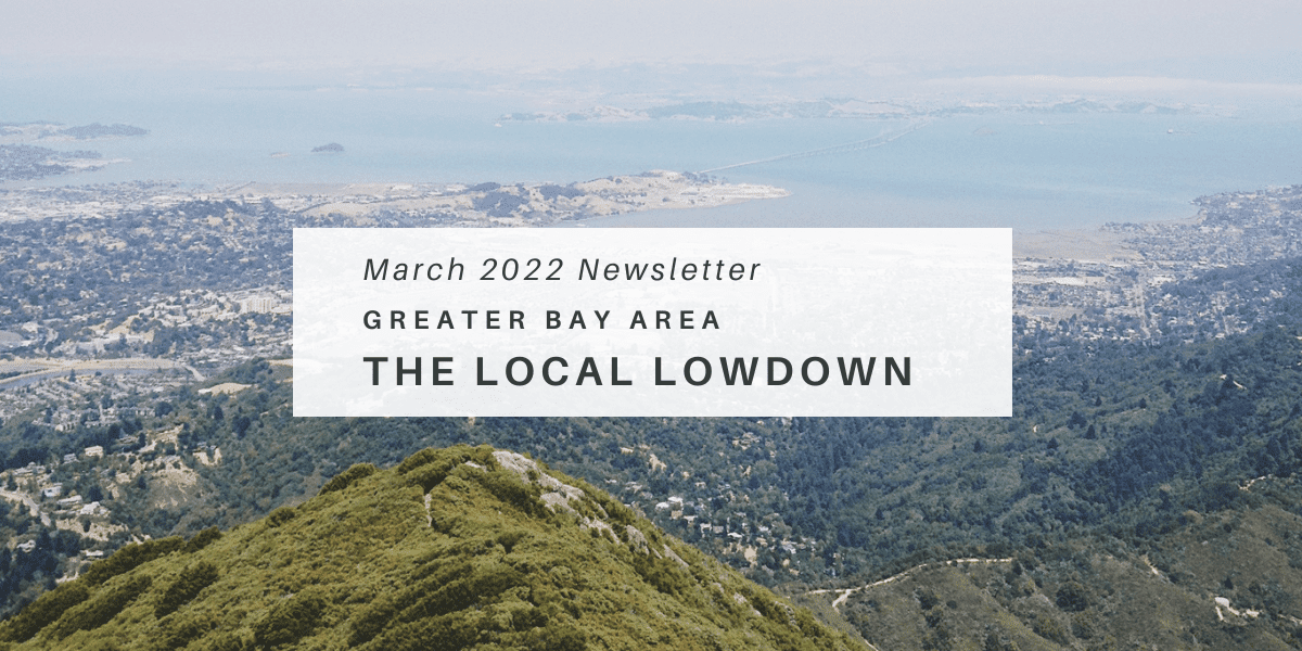 March 2022 Newsletter – Greater Bay Area Local Lowdown