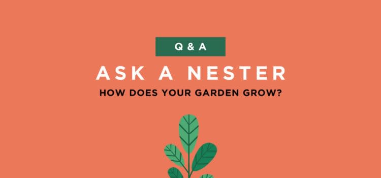 ASK A NESTER: How Does Your Garden Grow?