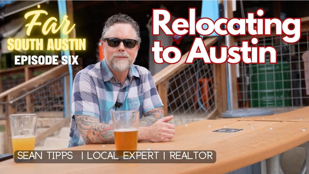 Relocating to Austin, Texas | Far South Austin || Sean Tipps | Local Expert | Austin Realtor