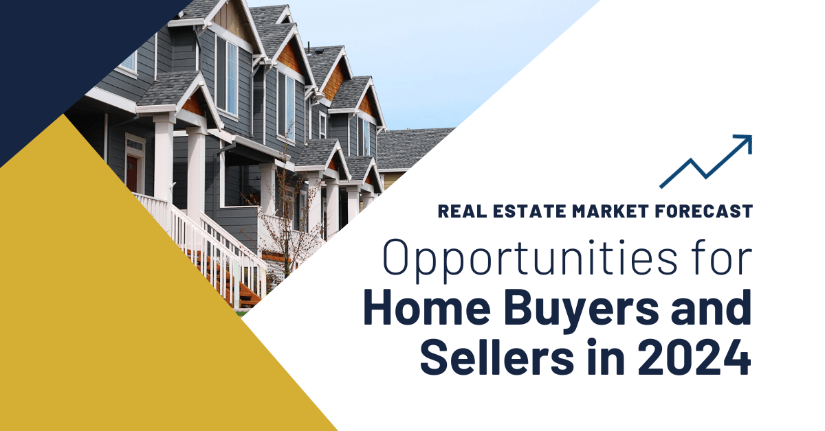 Real Estate Market Forecast: Opportunities for Home Buyers and Sellers in 2024