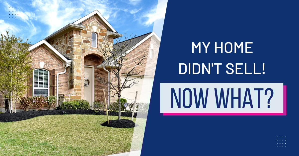 My Home Didn't Sell! Now What?