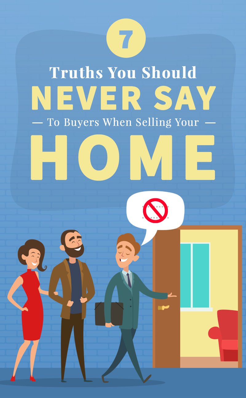7 Truths You Should Never Say To Buyers When Selling Your Home