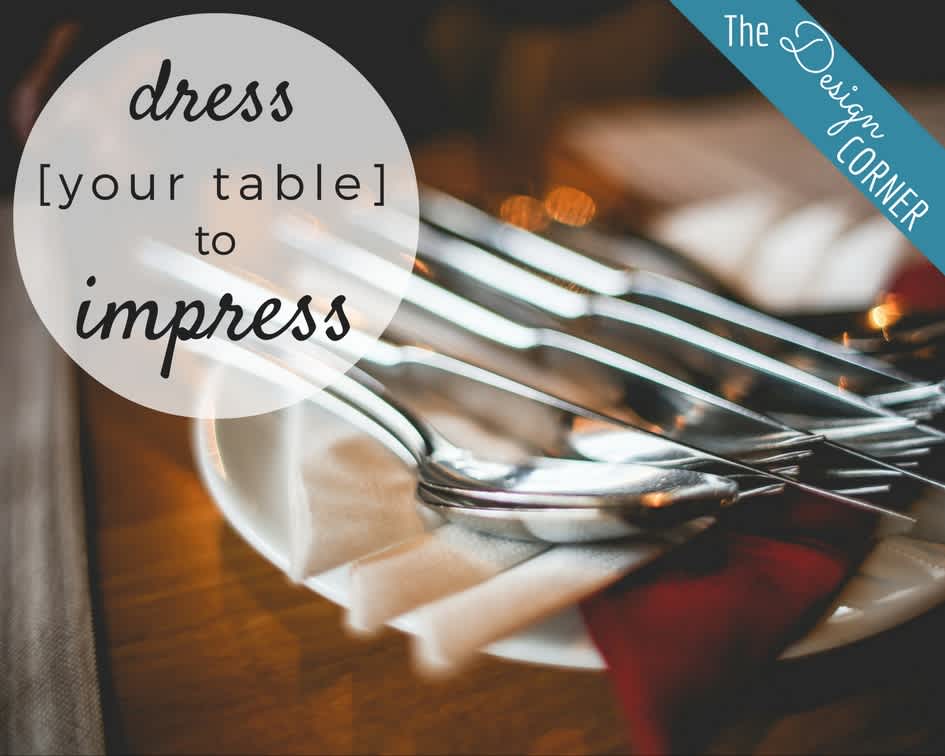 The Design Corner: Dress Your Table to Impress