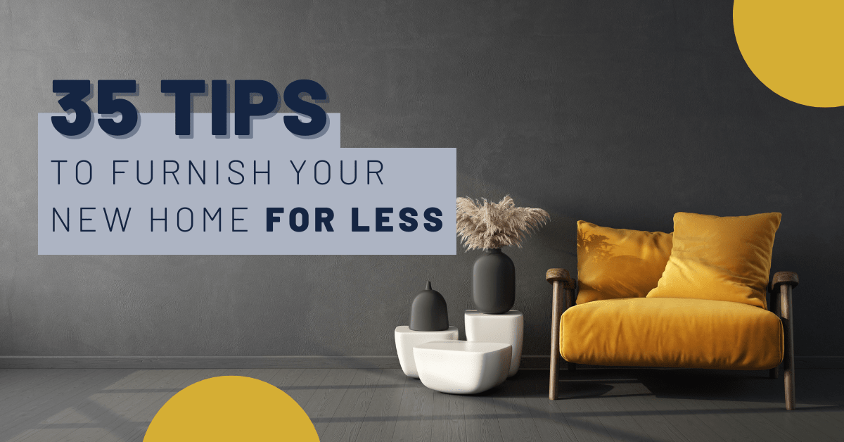 35 Tips to Furnish Your New Home for Less