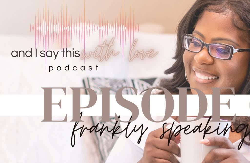 Episode 01 I Frankly Speaking: And I Say This With Love