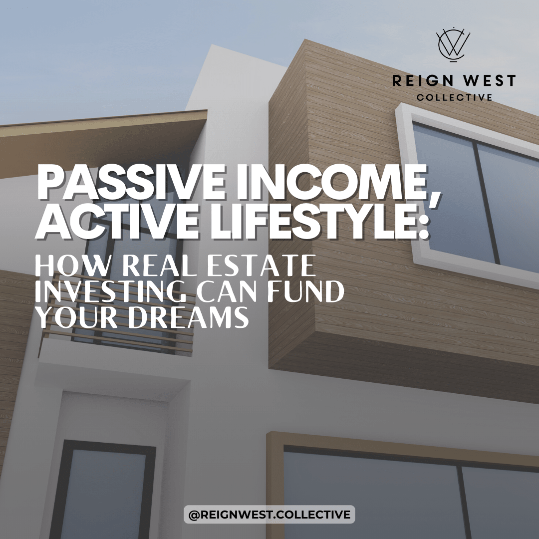 Passive Income, Active Lifestyle: How Real Estate Investing Can Fund Your Dreams.