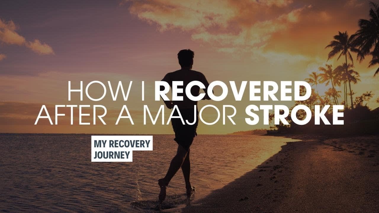 HOW I RECOVERED FROM A MAJOR STROKE