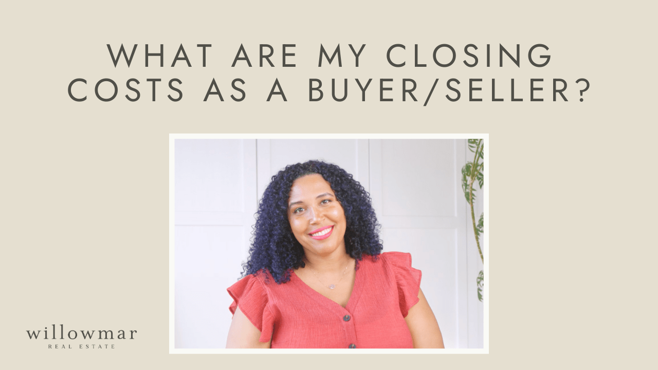 What Are My Closing Costs as a Buyer/Seller? | #withwillowmar