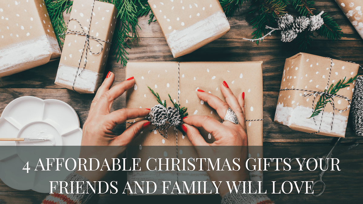 4 Affordable Christmas Gifts Your Friends and Family Will Love