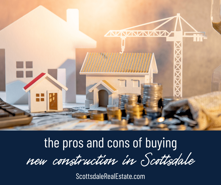 The Pros and Cons of Buying a New Construction Home in Scottsdale