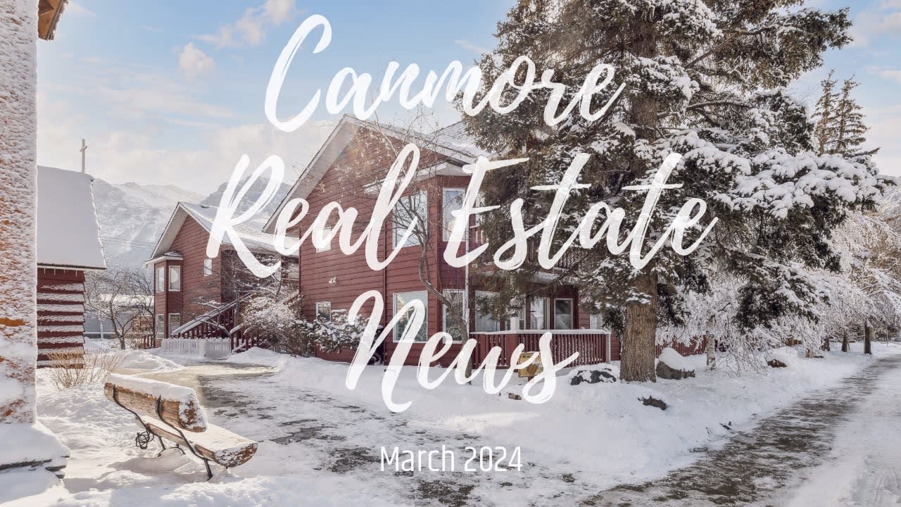 Canmore Real Estate News | March 2024