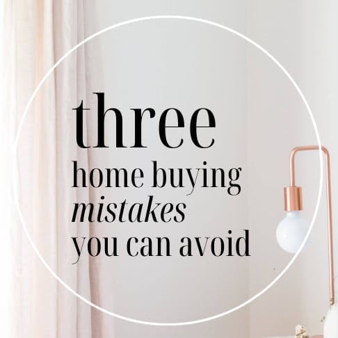 Three Home Buying Mistakes You Can Avoid