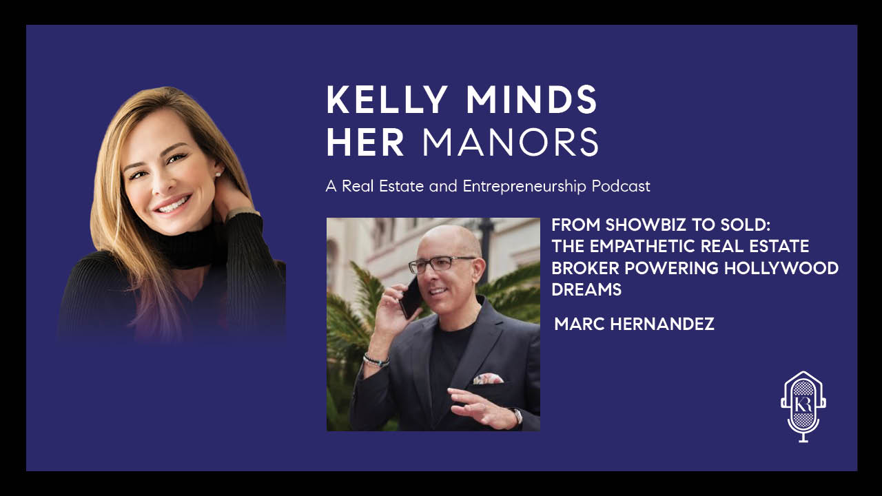 From Showbiz to Sold: The Empathetic Real Estate Broker Powering Hollywood Dreams (Ft. Marc Hernandez)