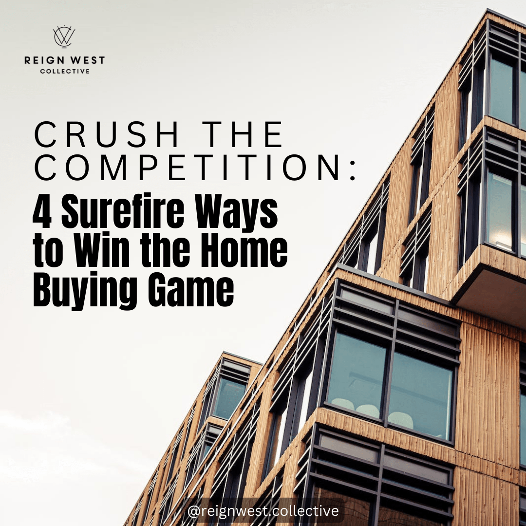 Crush the Competition: 4 Surefire Ways to Win the Home Buying Game