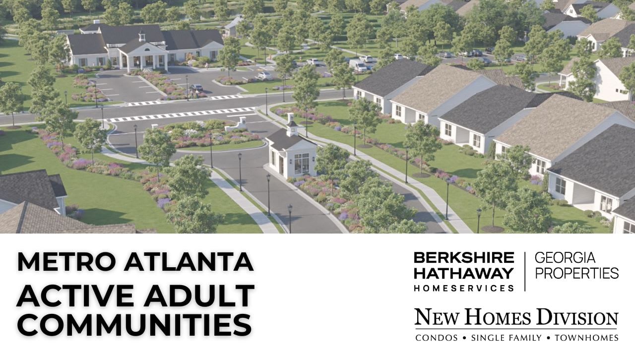 Metro Atlanta Active adult communities by BHHS Georgia Properties New Homes Division