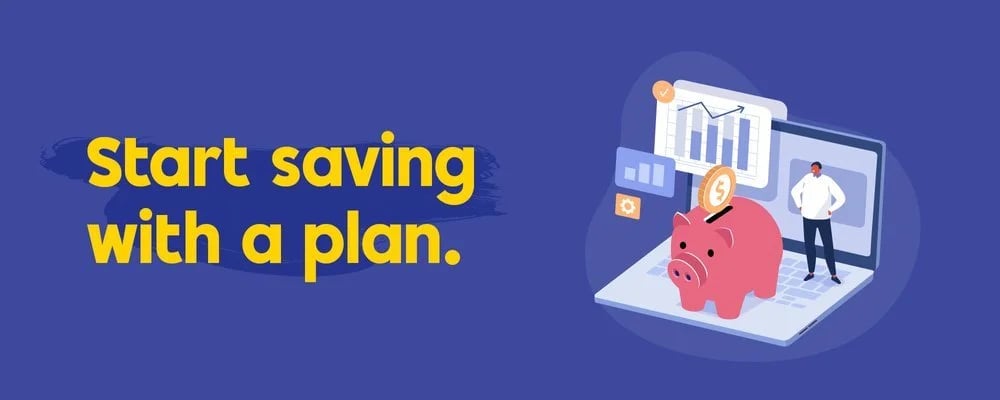 Start saving with a plan.