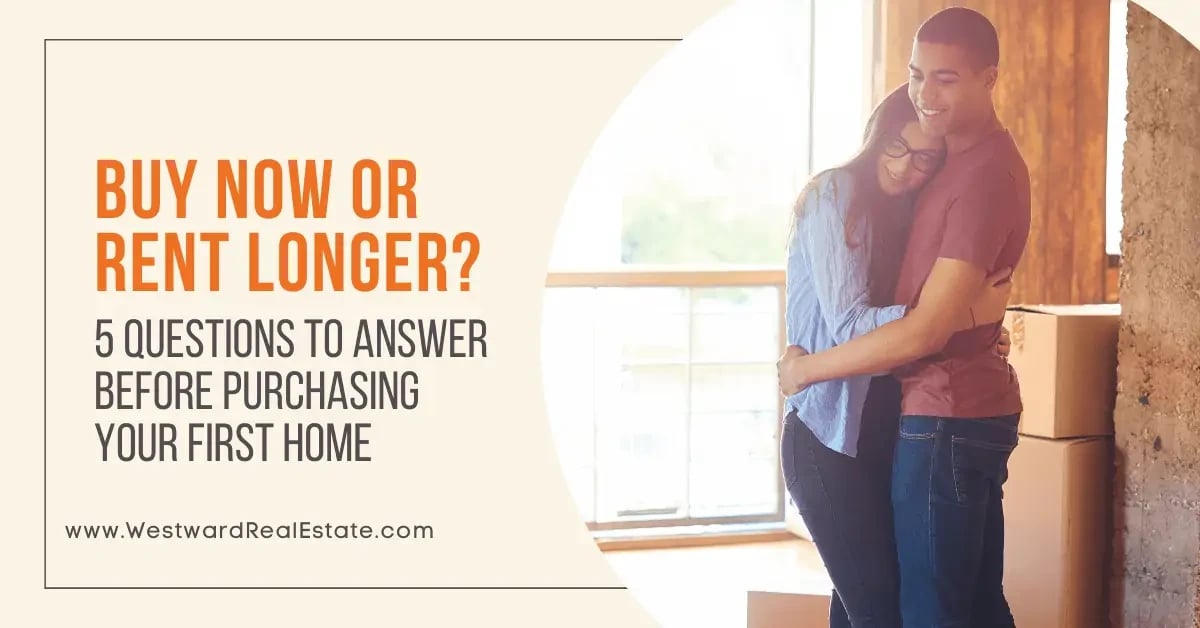 Buy Now or Rent Longer? 5 Questions to Answer Before Purchasing Your First Home