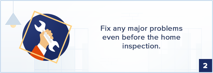 Step 2: Fix major problems before the home inspection.