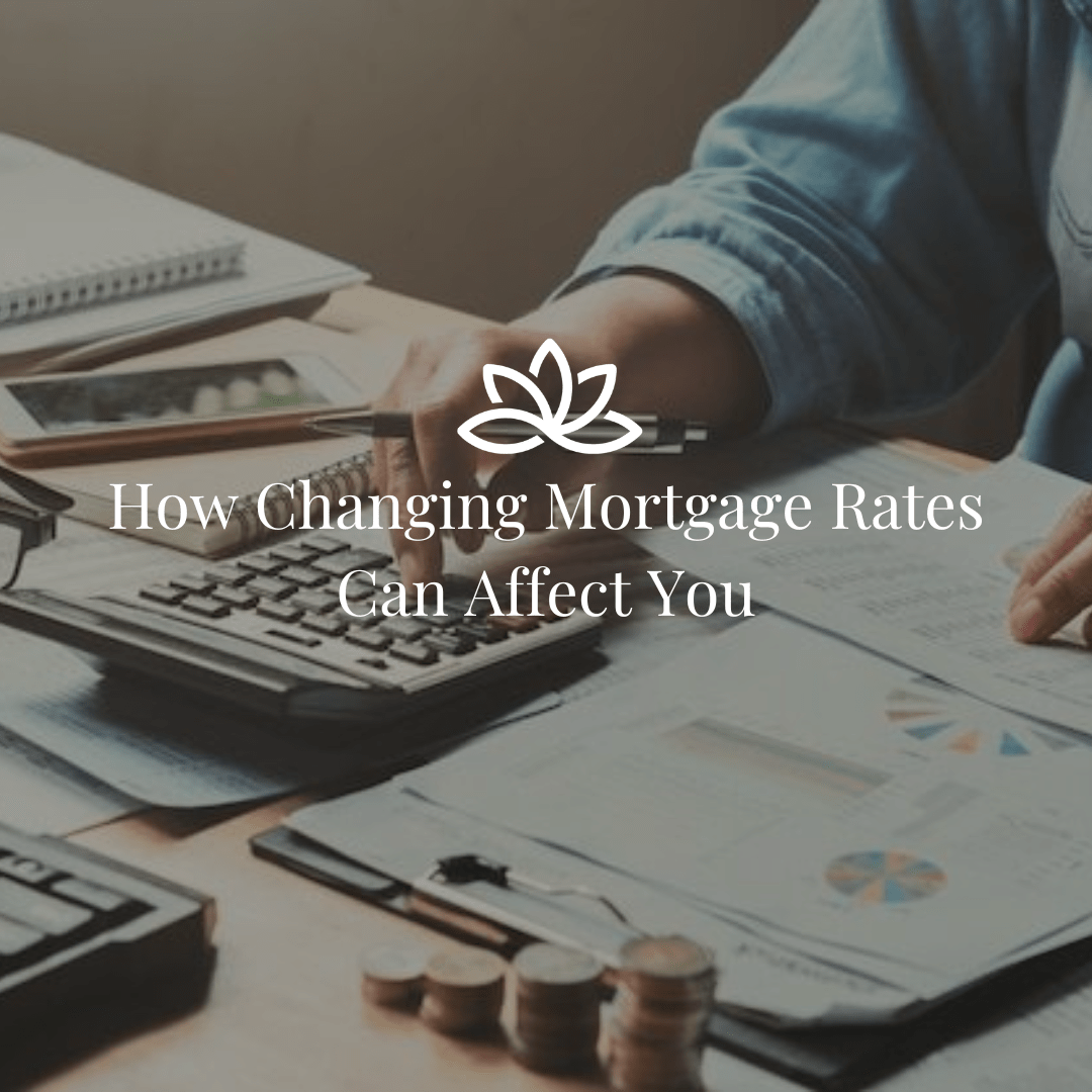 How Changing Mortgage Rates Can Affect You